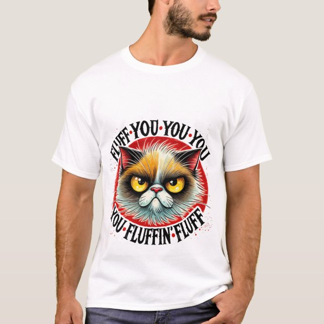 Lustiges "Fluff You" Freches Grumpy Cat ✨😼🖕 T-Shirt (Vorderseite)