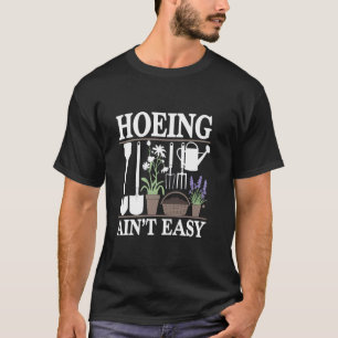 Lustiges Gartenhacken Ist Nicht Einfach Gartenarbe T-Shirt