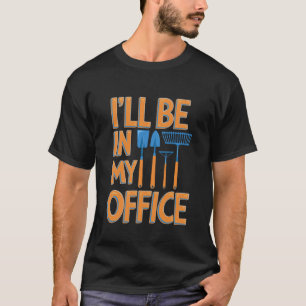 Lustiges Gärtnern Ich werde in meinem Büro sein T-Shirt