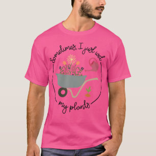 Lustiges Gärtnern Manchmal Nasse Ich Nur Meine Pfl T-Shirt