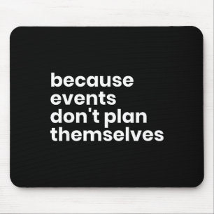 Lustiges Geschenk für Eventplaner, weil Events sic Mousepad