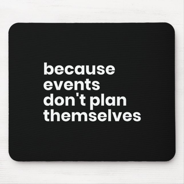 Lustiges Geschenk für Eventplaner, weil Events sic Mousepad (Vorne)