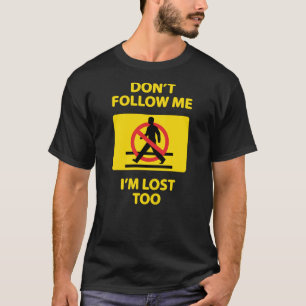 Lustiges Geschenk - nicht tun Follow-me, das ich T-Shirt