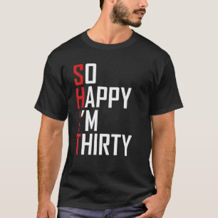 Lustiges Geschenk zum 30. Geburtstag So glücklich T-Shirt