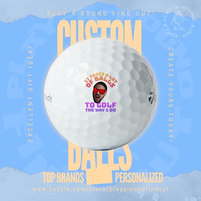 Lustiges Gesicht Golf Zitat Es braucht viele Bälle (Custom printed golf balls by Play A Round Find Out, "It Take A Lot Of Balls To Golf The Way I Do")