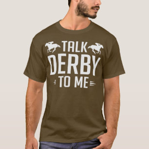 Lustiges Gespräch Derby To Me Pferderennen T-Shirt
