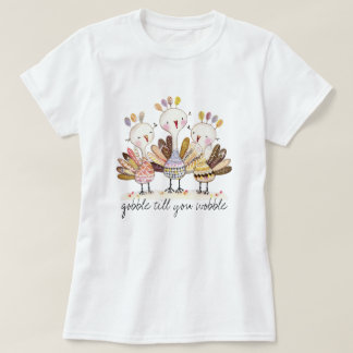 Lustiges Gobble Till You Wobble Truthahn T-Shirt