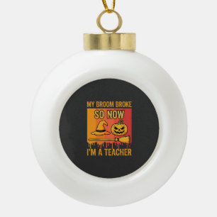 Lustiges Halloween Lehrer Mein Besen Brach Hexen D Keramik Kugel-Ornament