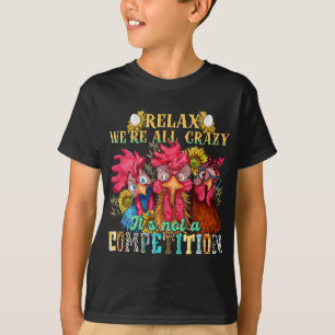 Lustiges Huhn Entspann Dich Wir Sind Alle Verrückt T-Shirt