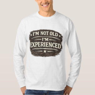 Lustiges "Ich bin nicht alt — ich bin erfahren" Vi T-Shirt