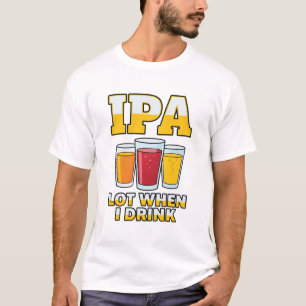 Lustiges IPA-T-Shirt, wenn ich trinke, Craft Beer T-Shirt