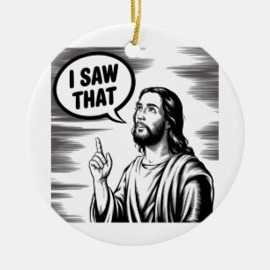 Lustiges Jesus-Meme-Zitat Ich sah das Christlich Keramik Ornament