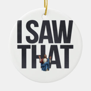 Lustiges Jesus-Meme-Zitat, ich sah, dass Jesus Keramik Ornament