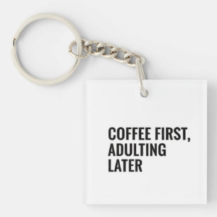Lustiges Kaffee-T-Shirt – Kaffee zuerst, erwachsen Schlüsselanhänger