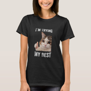 Lustiges Katzen-Meme Ich Gebe Mein Bestes T-Shirt