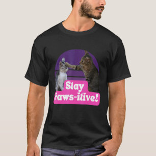Lustiges Katzen-Meme Kitty Feline Bleib Paws itiv T-Shirt