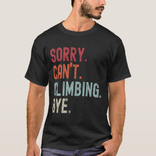Lustiges Klettern Sorry Kann nicht Klettern Tschüs T-Shirt