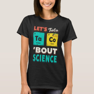 Lustiges Lasst uns Taco 'Bout Science Chemie unter T-Shirt