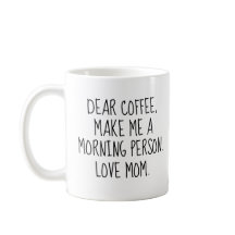 Lustiges 'Lieber Kaffee. Mach mich zu einem Morgen
