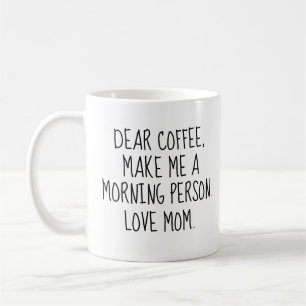 Lustiges 'Lieber Kaffee. Mach mich zu einem Morgen Kaffeetasse