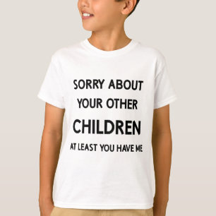 Lustiges Lieblingskind Entschuldigung an die ander T-Shirt