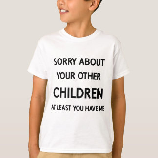 Lustiges Lieblingskind Entschuldigung an die ander T-Shirt