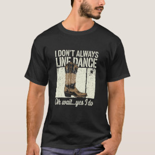 Lustiges Line Dance Zitat Country Humor T-Shirt