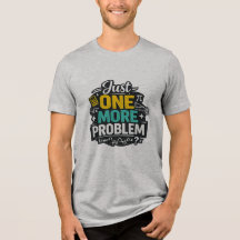 Lustiges Mathe-Lehrer-Shirt Nur ein Problem mehr