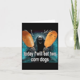 Lustiges Meme Heute werde ich zwei Corn Dogs essen Karte