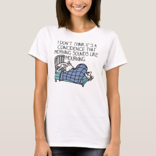 Lustiges Morgen hört sich wie Trauer T-Shirt