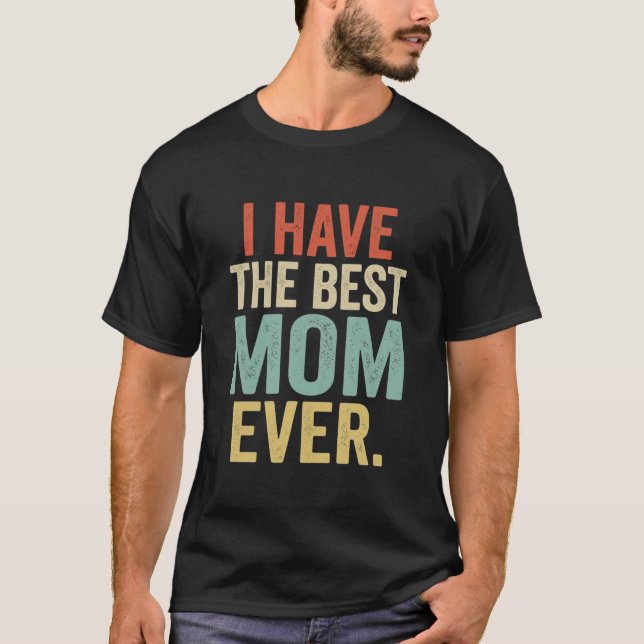 Lustiges Muttergeschenk Ich habe die beste Mutter  T-Shirt (Vorderseite)