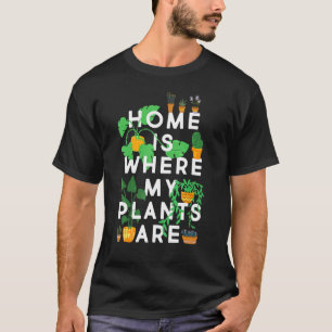 Lustiges Pflanzenliebhaber-Shirt, Zuhause ist da,  T-Shirt