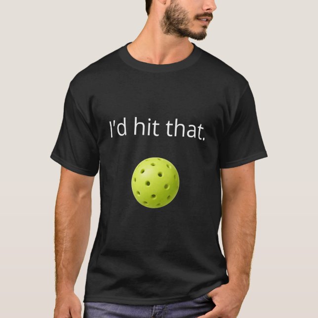 Lustiges Pickleball-„Ich würde das schlagen“-Desig T-Shirt (Vorderseite)