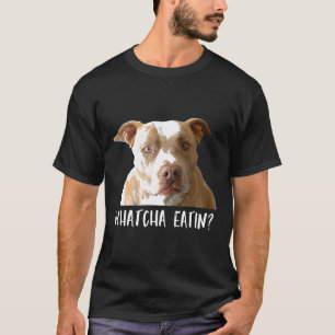 Lustiges Pitbull T-Shirt Whatcha Eatin
