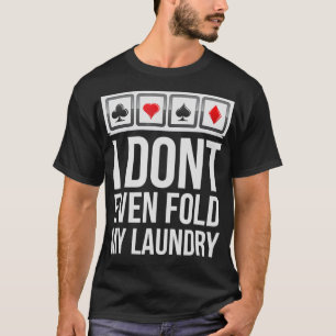 Lustiges Poker  Nicht einmal meine Wäsche falten H T-Shirt