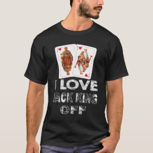 Lustiges Poker-Spieler-Zitat Jack King Off T T-Shi T-Shirt