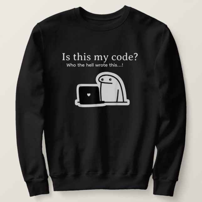 Lustiges Programmierer-Meme | Ist das mein Code? Sweatshirt (Design vorne)