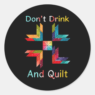 Lustiges Quilten Nähen Trinke Nicht Und Quilt Gesc Runder Aufkleber
