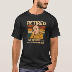 Lustiges Rentner-T-Shirt Ich War Gestern Müde Retr T-Shirt