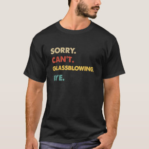 Lustiges Retro-Glasblasen Sorry Can't Glasblasen T-Shirt