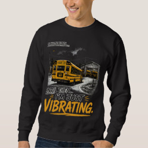 Lustiges Schulbusfahrer-Zitat-T-Shirt, Sweatshirt