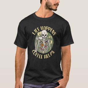 Lustiges Skelett Das Leben passiert Kaffee hilft P T-Shirt