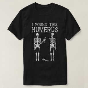 Lustiges Skelett Ich fand diesen Humerus, Skelett- T-Shirt