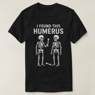 Lustiges Skelett ich fand diesen Humerus T-Shirt