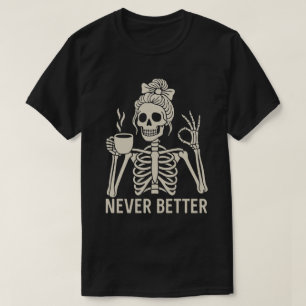 Lustiges Skelett Kaffeeliebhaber – Niemals Besser T-Shirt