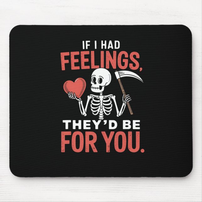 Lustiges Skelett Wenn ich Gefühle hätte, wären sie Mousepad (Vorne)