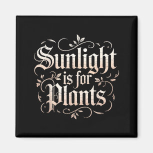 Lustiges Sonnenlicht ist für Pflanzen Gothic Humor Magnet