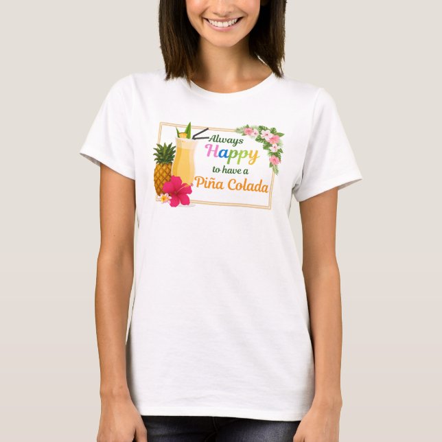 Lustiges T-Shirt - Immer froh, eine Piña Colada zu (Vorderseite)