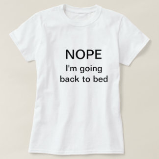 Lustiges T - Shirt-Sprichwort "Nope. Ich werde T-Shirt