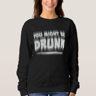 Lustiges Trink-Humor-T-Shirt, du bist vielleicht b Sweatshirt